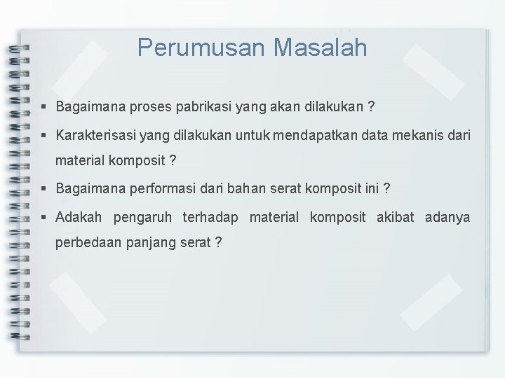Perumusan Masalah § Bagaimana proses pabrikasi yang akan dilakukan ? § Karakterisasi yang dilakukan