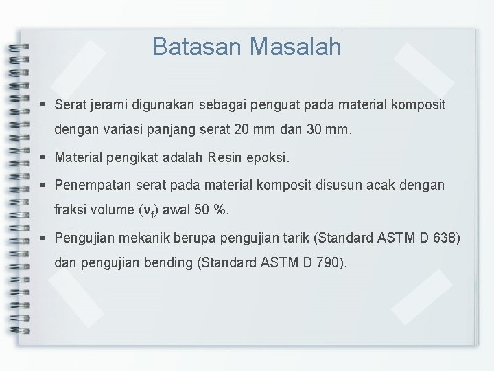 Batasan Masalah § Serat jerami digunakan sebagai penguat pada material komposit dengan variasi panjang