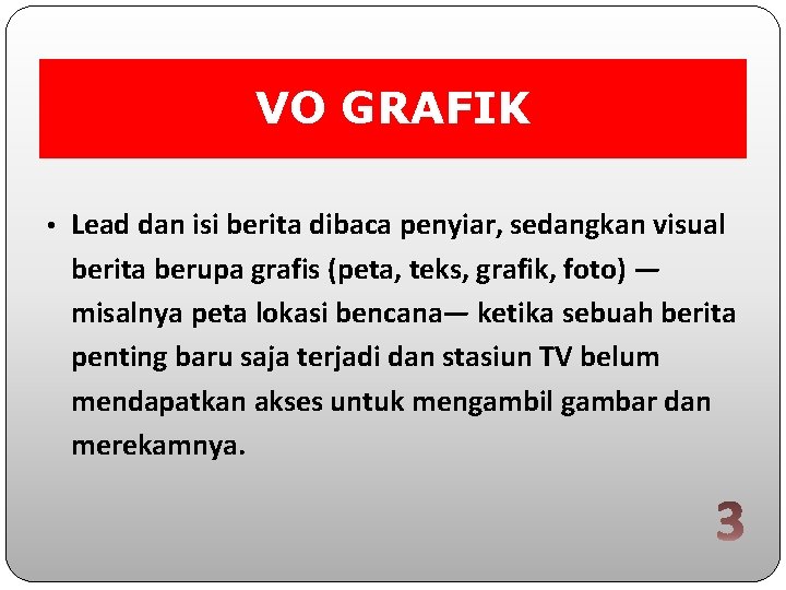 VO GRAFIK • Lead dan isi berita dibaca penyiar, sedangkan visual berita berupa grafis