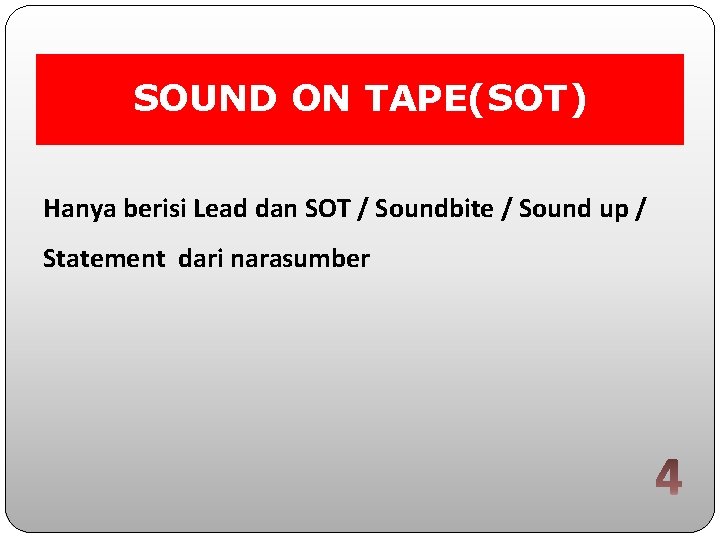 SOUND ON TAPE(SOT) Hanya berisi Lead dan SOT / Soundbite / Sound up /