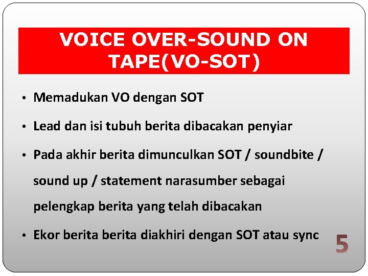 VOICE OVER-SOUND ON TAPE(VO-SOT) • Memadukan VO dengan SOT • Lead dan isi tubuh