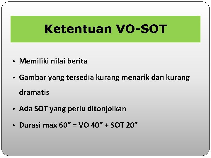 Ketentuan VO-SOT • Memiliki nilai berita • Gambar yang tersedia kurang menarik dan kurang