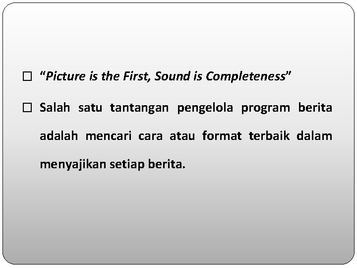 � “Picture is the First, Sound is Completeness” � Salah satu tantangan pengelola program