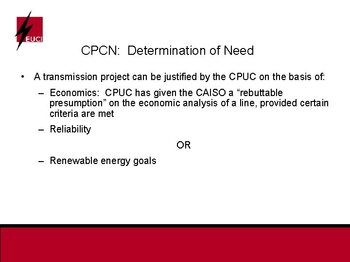 CPCN: Determination of Need • A transmission project can be justified by the CPUC