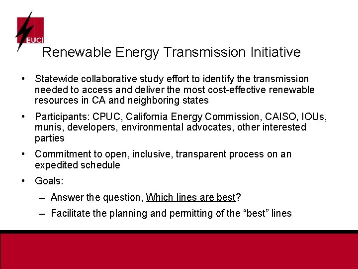 Renewable Energy Transmission Initiative • Statewide collaborative study effort to identify the transmission needed