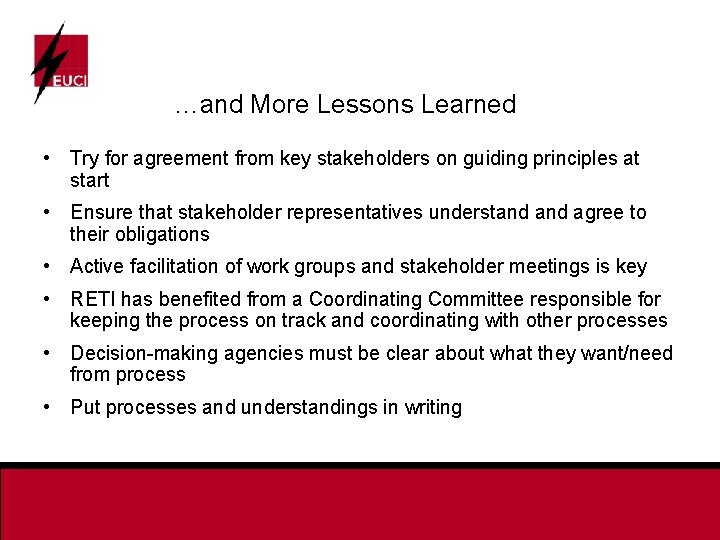 …and More Lessons Learned • Try for agreement from key stakeholders on guiding principles