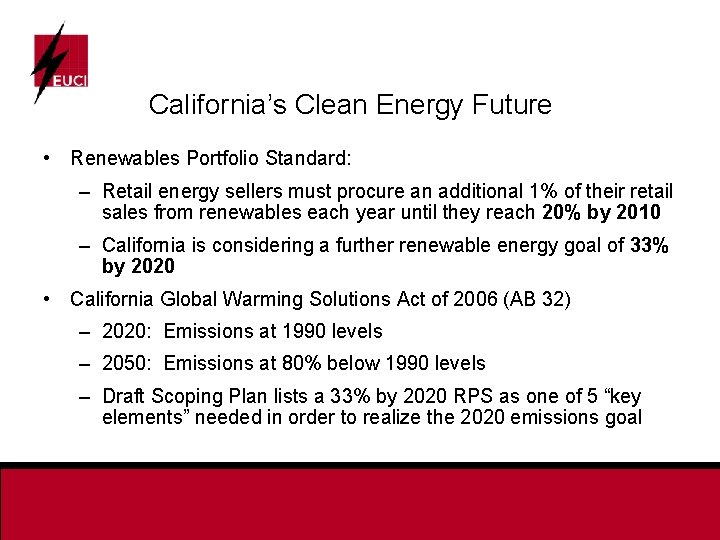 California’s Clean Energy Future • Renewables Portfolio Standard: – Retail energy sellers must procure