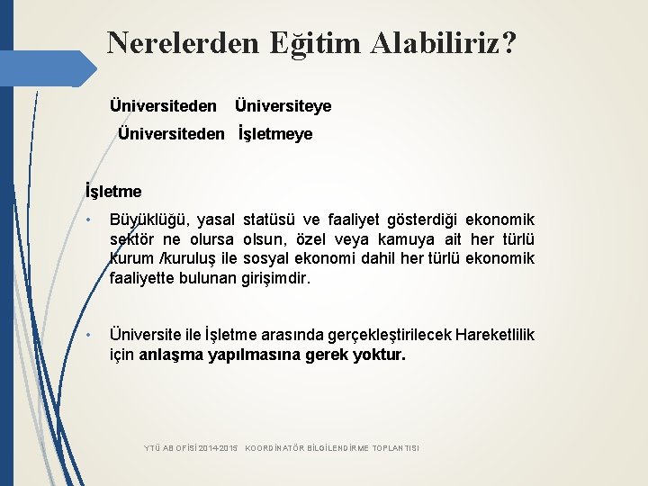 Nerelerden Eğitim Alabiliriz? Üniversiteden Üniversiteye Üniversiteden İşletmeye İşletme • Büyüklüğü, yasal statüsü ve faaliyet