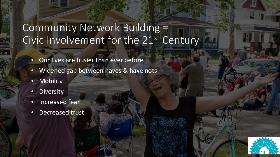 Community Network Building = Civic Involvement for the 21 st Century • • •