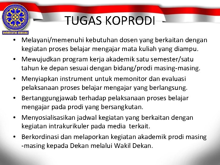 TUGAS KOPRODI • Melayani/memenuhi kebutuhan dosen yang berkaitan dengan kegiatan proses belajar mengajar mata