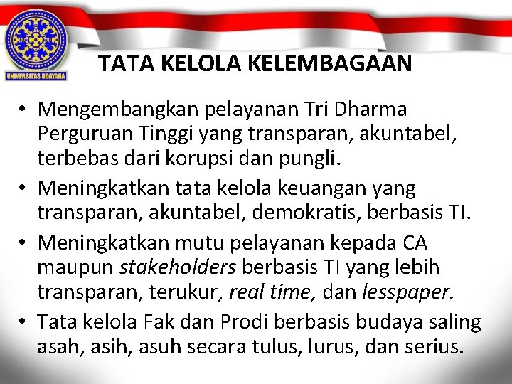 TATA KELOLA KELEMBAGAAN • Mengembangkan pelayanan Tri Dharma Perguruan Tinggi yang transparan, akuntabel, terbebas