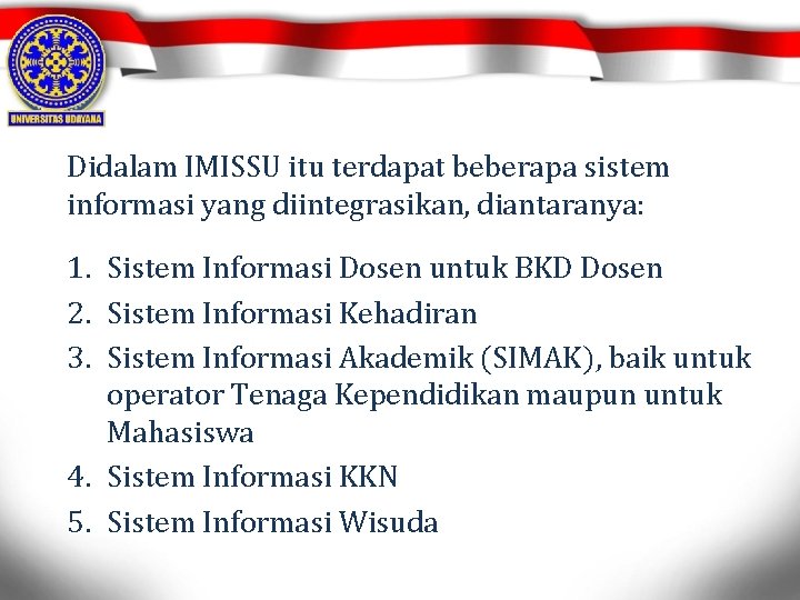 Didalam IMISSU itu terdapat beberapa sistem informasi yang diintegrasikan, diantaranya: 1. Sistem Informasi Dosen