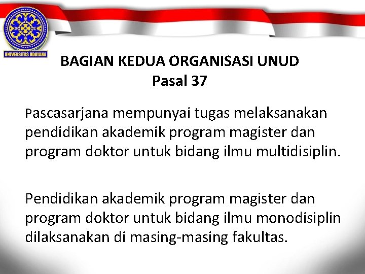 BAGIAN KEDUA ORGANISASI UNUD Pasal 37 Pascasarjana mempunyai tugas melaksanakan pendidikan akademik program magister