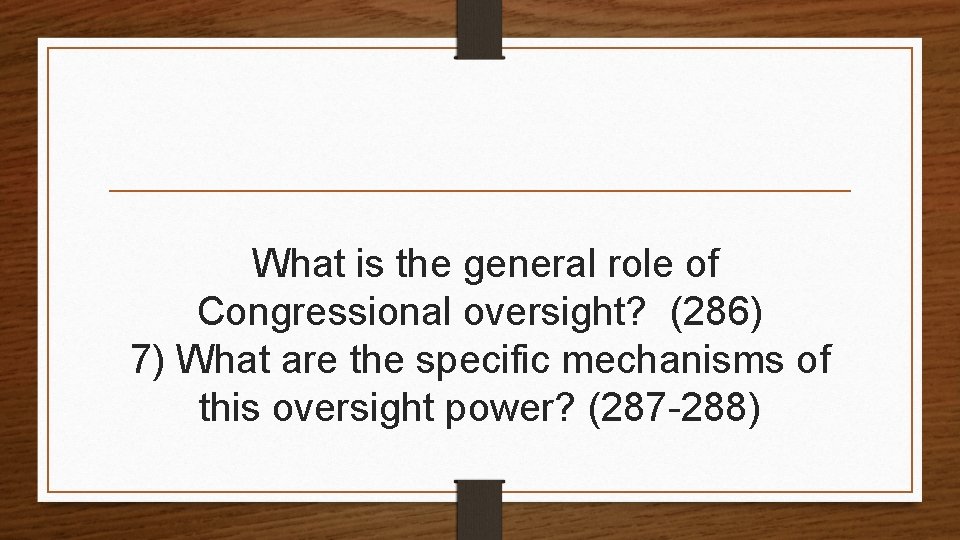 What is the general role of Congressional oversight? (286) 7) What are the specific