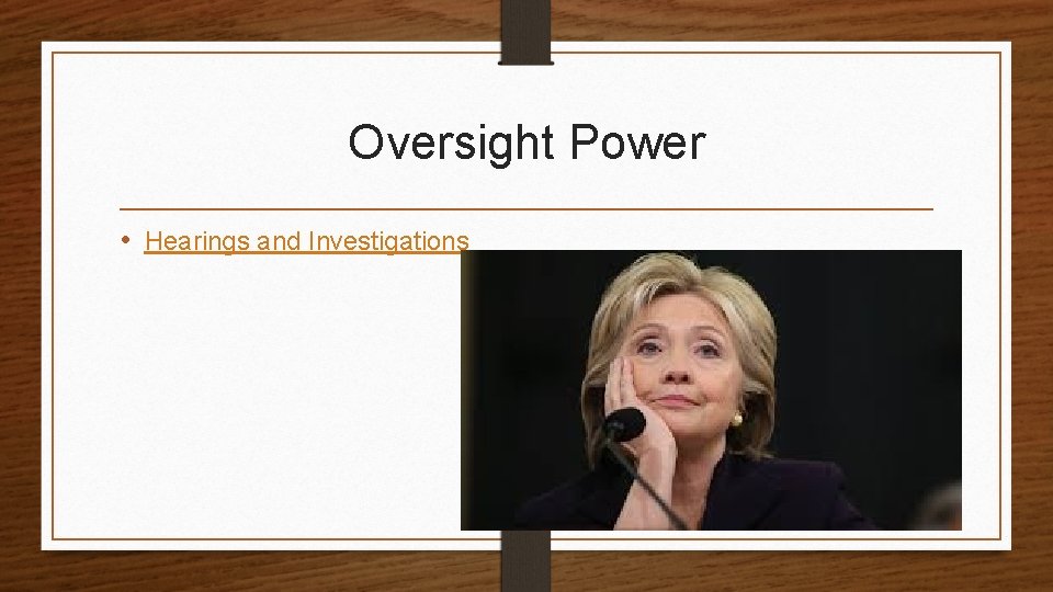 Oversight Power • Hearings and Investigations 