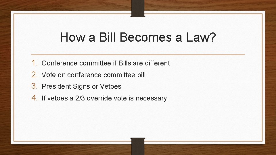 How a Bill Becomes a Law? 1. 2. 3. 4. Conference committee if Bills