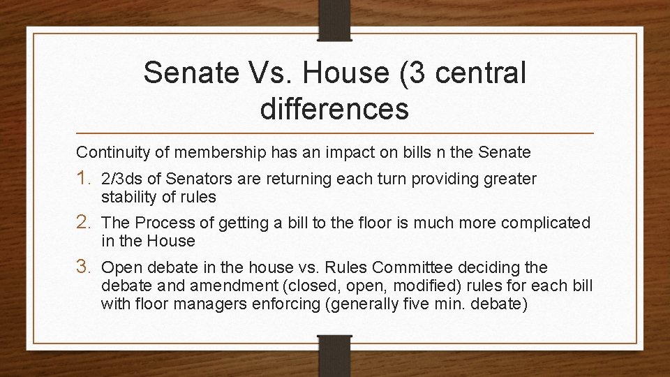 Senate Vs. House (3 central differences Continuity of membership has an impact on bills
