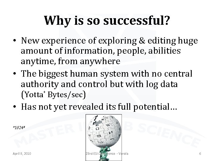 Why is so successful? • New experience of exploring & editing huge amount of