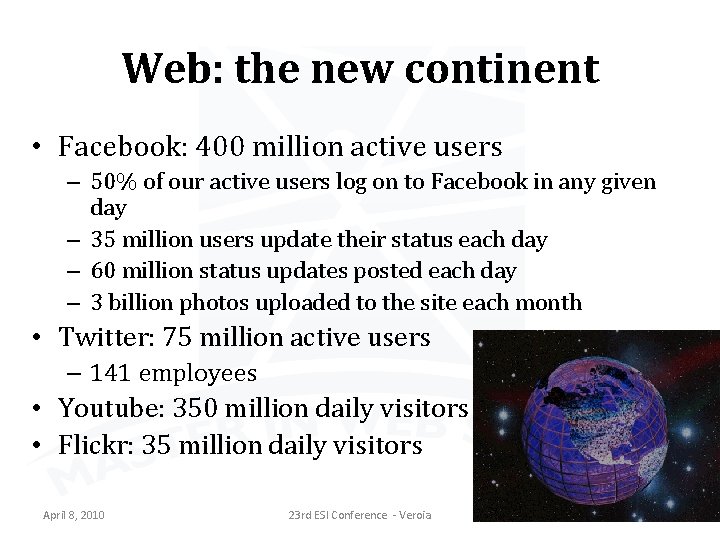 Web: the new continent • Facebook: 400 million active users – 50% of our