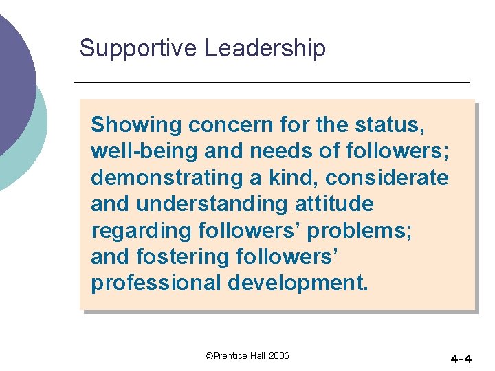 Supportive Leadership Showing concern for the status, well-being and needs of followers; demonstrating a