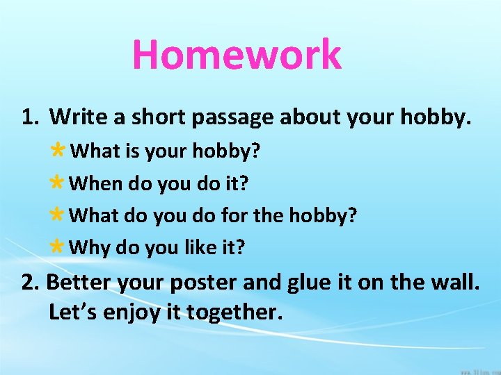 Homework 1. Write a short passage about your hobby. ＊What is your hobby? ＊When