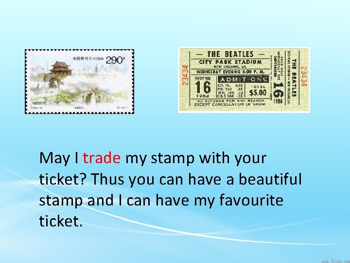 May I trade my stamp with your ticket? Thus you can have a beautiful