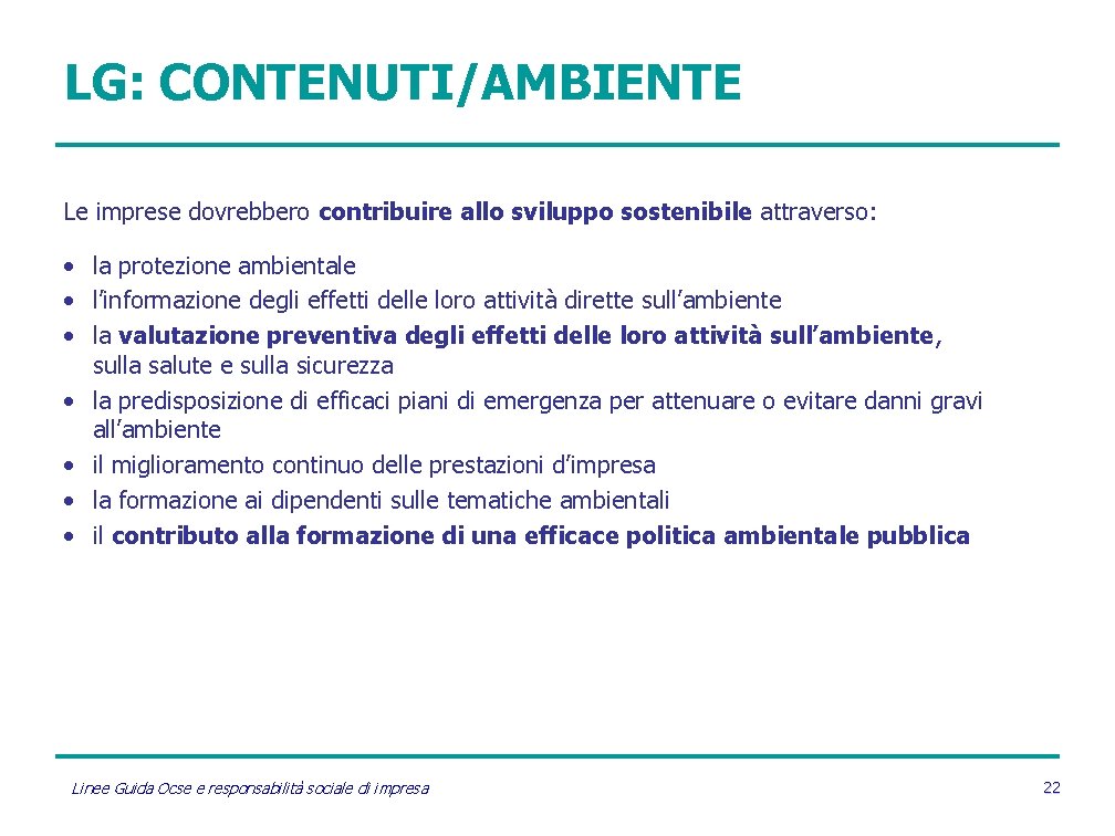 LG: CONTENUTI/AMBIENTE Le imprese dovrebbero contribuire allo sviluppo sostenibile attraverso: • la protezione ambientale