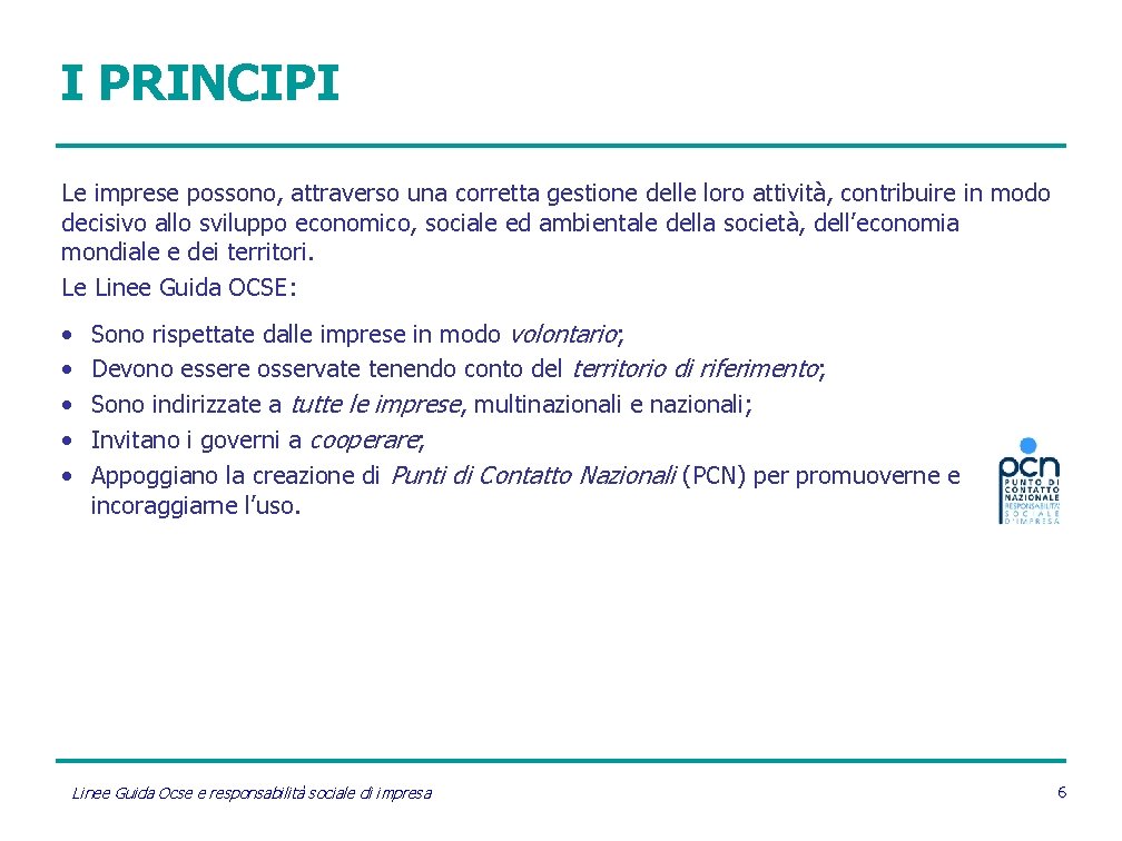 I PRINCIPI Le imprese possono, attraverso una corretta gestione delle loro attività, contribuire in