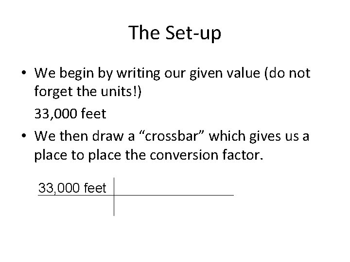 The Set-up • We begin by writing our given value (do not forget the
