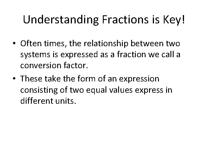 Understanding Fractions is Key! • Often times, the relationship between two systems is expressed