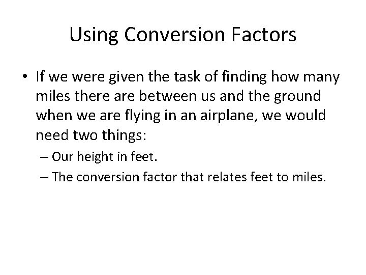 Using Conversion Factors • If we were given the task of finding how many
