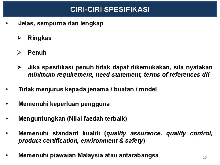 CIRI-CIRI SPESIFIKASI • Jelas, sempurna dan lengkap Ø Ringkas Ø Penuh Ø Jika spesifikasi