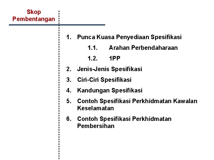 Skop Pembentangan 1. Punca Kuasa Penyediaan Spesifikasi 1. 1. Arahan Perbendaharaan 1. 2. 1 Skop Pembentangan 1. Punca Kuasa Penyediaan Spesifikasi 1. 1. Arahan Perbendaharaan 1. 2. 1