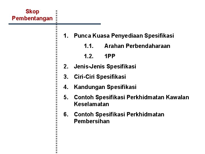 Skop Pembentangan 1. Punca Kuasa Penyediaan Spesifikasi 1. 1. Arahan Perbendaharaan 1. 2. 1