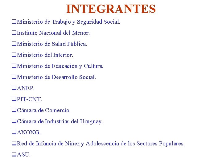 INTEGRANTES q. Ministerio de Trabajo y Seguridad Social. q. Instituto Nacional del Menor. q.