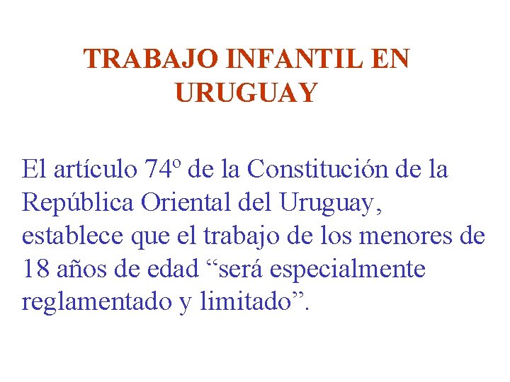 TRABAJO INFANTIL EN URUGUAY El artículo 74º de la Constitución de la República Oriental