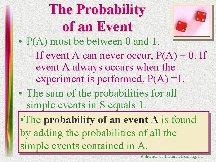 The Probability of an Event • P(A) must be between 0 and 1. –