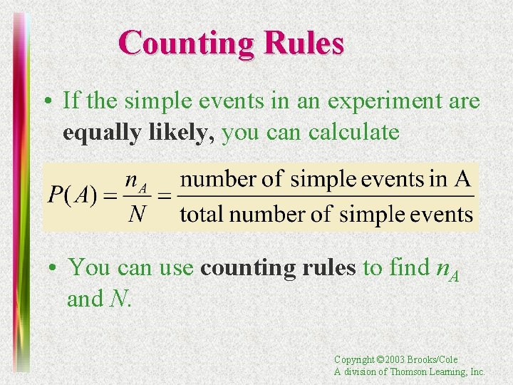 Counting Rules • If the simple events in an experiment are equally likely, you