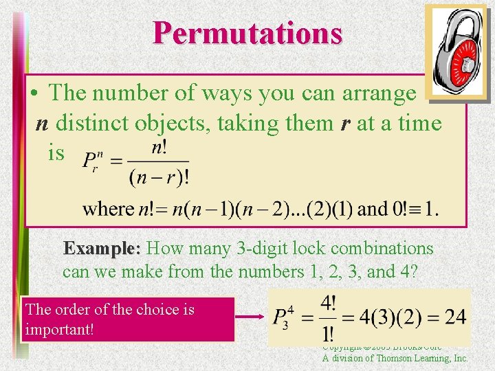 Permutations • The number of ways you can arrange n distinct objects, taking them