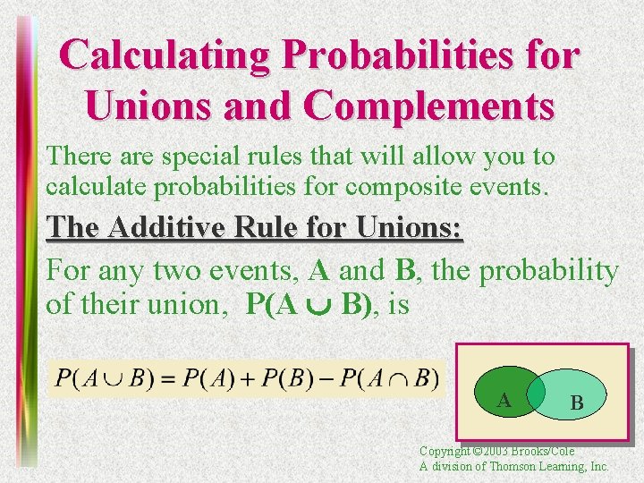 Calculating Probabilities for Unions and Complements • There are special rules that will allow