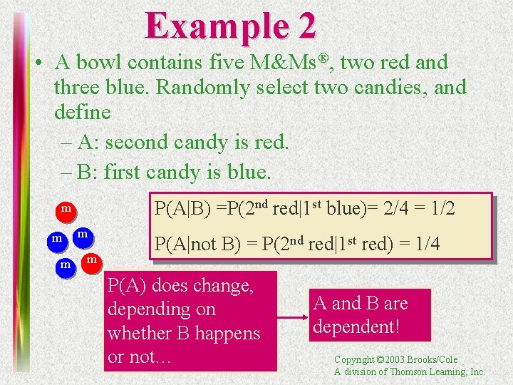 Example 2 • A bowl contains five M&Ms®, two red and three blue. Randomly