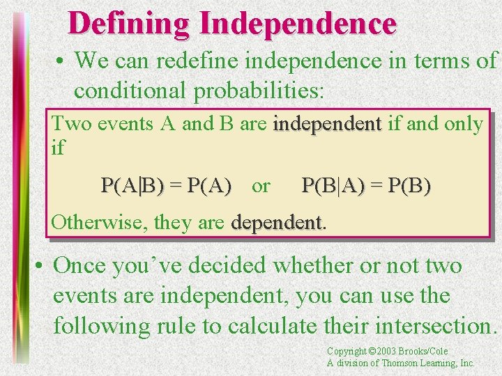 Defining Independence • We can redefine independence in terms of conditional probabilities: Two events