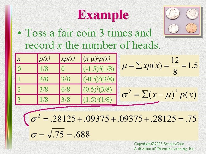 Example • Toss a fair coin 3 times and record x the number of