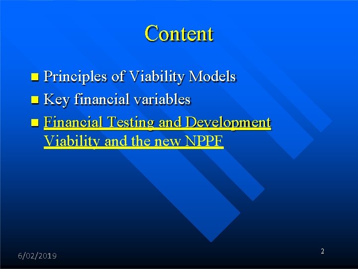 Content Principles of Viability Models Key financial variables Financial Testing and Development Viability and