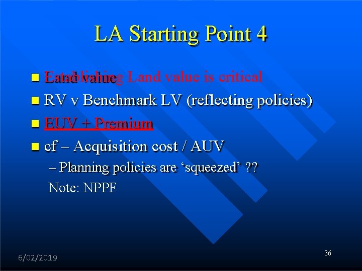 LA Starting Point 4 Establishing Land value is critical RV v Benchmark LV (reflecting