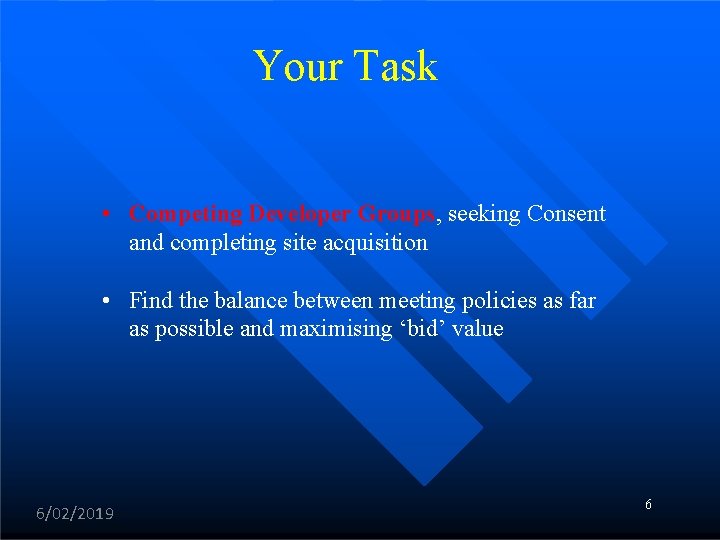 Your Task • Competing Developer Groups, seeking Consent and completing site acquisition • Find