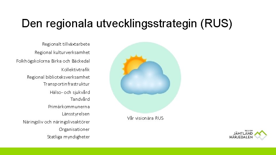 Den regionala utvecklingsstrategin (RUS) Regionalt tillväxtarbete Regional kulturverksamhet Folkhögskolorna Birka och Bäckedal Kollektivtrafik Regional