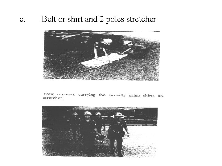 c. Belt or shirt and 2 poles stretcher 