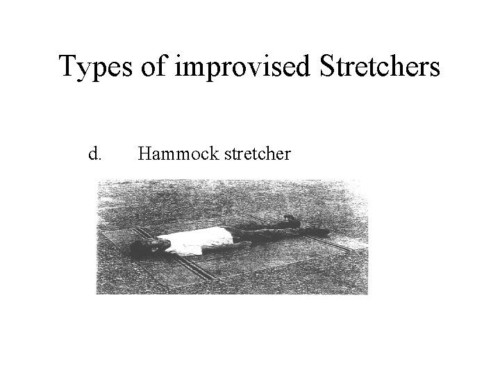 Types of improvised Stretchers d. Hammock stretcher 