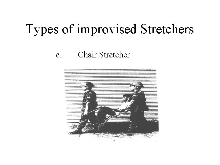 Types of improvised Stretchers e. Chair Stretcher 